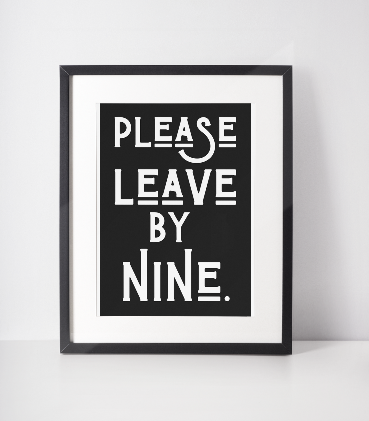 Please leave by nine print