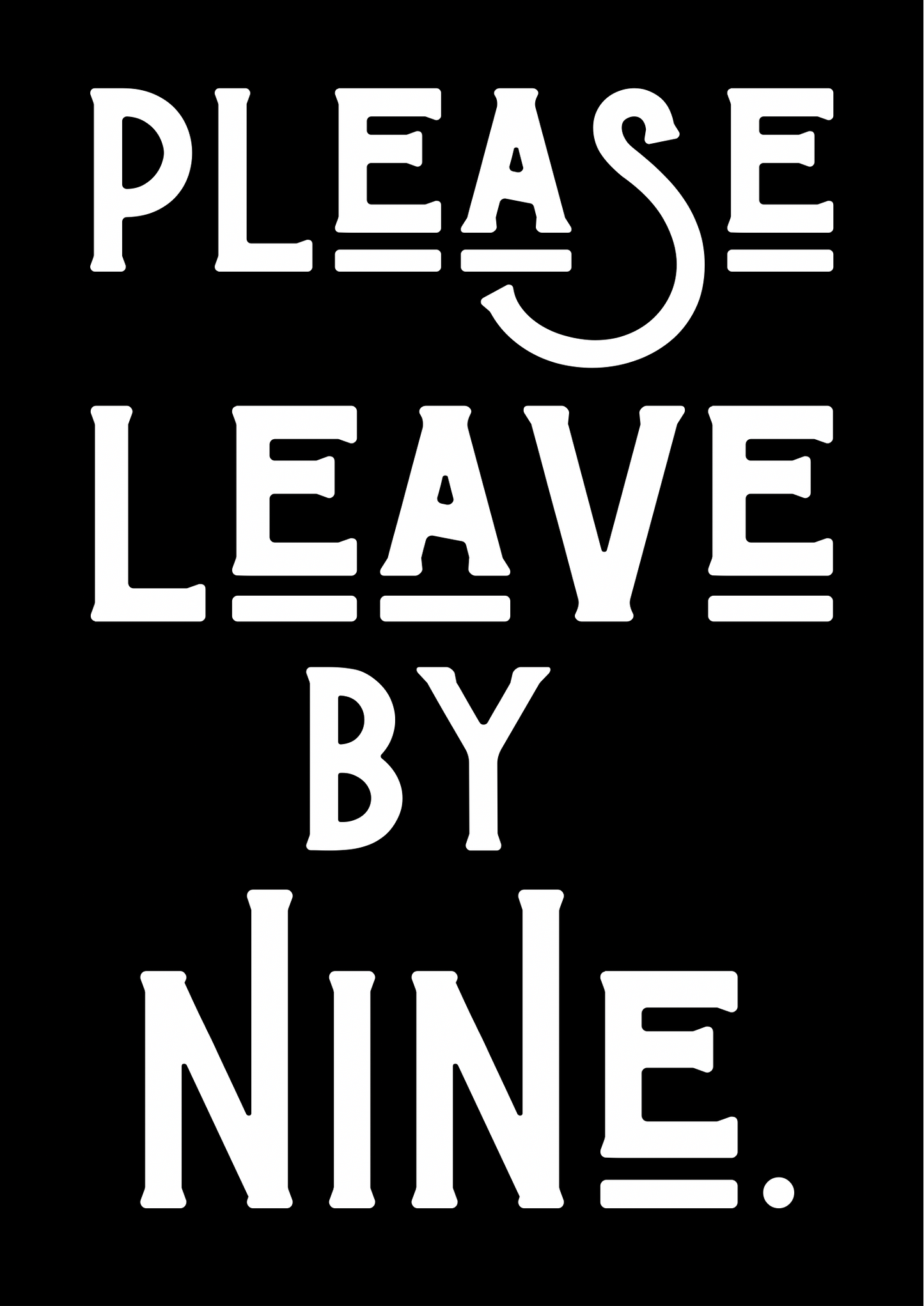 Please leave by nine print