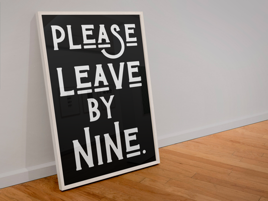 Please leave by nine print
