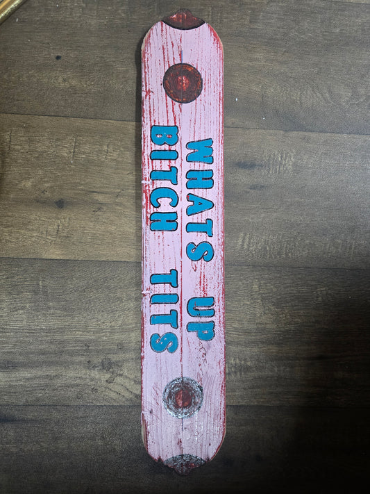 Whats up Bitch Tits sign by Bongo Jesus